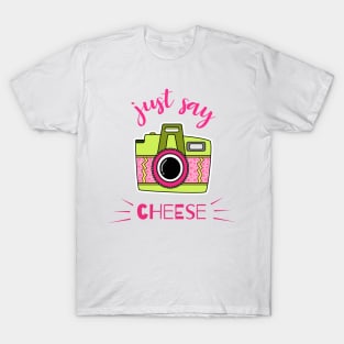 just say cheese T-Shirt